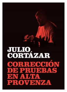 Descargar libros electrónicos gratis para Android móvil CORRECCION DE PRUEBAS EN ALTA PROVENZA en español de JULIO CORTAZAR DJVU FB2 9788415118268