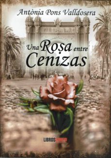 Ebooks zip descarga gratuita UNA ROSA ENTRE CENIZAS de ANTONIA PONS VALLDOSERA (Spanish Edition) ePub
