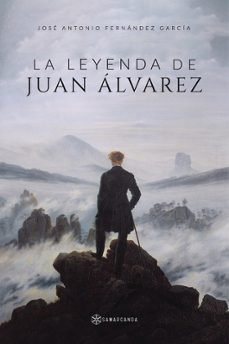 La Leyenda De Juan Alvarez Jose Antonio Fernandez Garcia Casa Del Libro