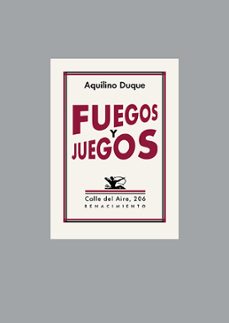 Libros en alemán descarga gratuita FUEGOS Y JUEGOS de AQUILINO DUQUE (Spanish Edition) FB2 PDF MOBI 9788418387968
