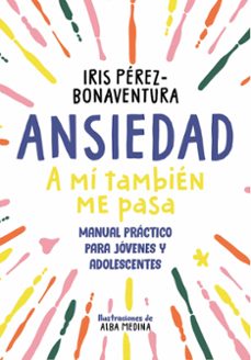 Descargas de libros electrónicos de Amazon Reino Unido ANSIEDAD: A MI TAMBIEN ME PASA de IRIS PEREZ BONAVENTURA (Spanish Edition) 
