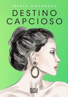 Descargar epub books android DESTINO CAPCIOSO 9788419894168 (Literatura española) de MARIA CHARQUES