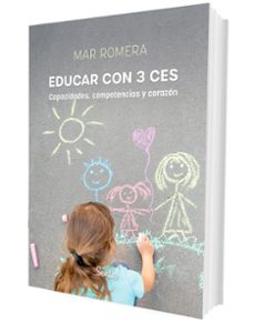 EDUCAR CON 3 CES. CAPACIDADES, COMPETENCIAS Y CORAZÓN