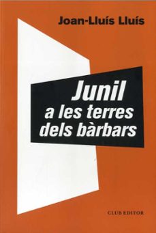 Libro de texto descarga de libros electrónicos gratis JUNIL A LES TERRES DELS BARBARS
         (edición en catalán) 9788473293068  (Literatura española) de JOAN-LLUIS LLUIS