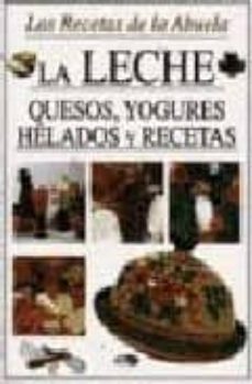 Portada de LA LECHE: QUESOS, YOGURES, HELADOS Y RECETAS