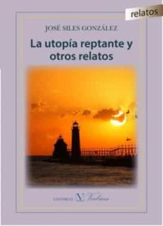 Libros en línea descargables gratis LA UTOPIA REPTANTE Y OTROS RELATOS (Literatura española)