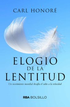 Descargar ELOGIO A LA LENTITUD : UN MOVIMIENTO MUNDIAL DESAFIA EL CULTO A LA VELOCIDAD gratis pdf - leer online