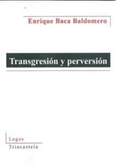 Descargar libros en español pdf TRANSGRESION Y PERVERSION de ENRIQUE ET AL. BACA BALDOMERO (Spanish Edition) MOBI PDB 9788495840868