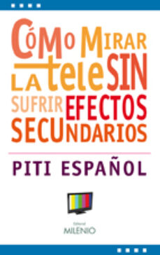 Libros de audio gratis sin descargas COMO MIRAR LA TELE SIN SUFRIR SUS EFECTOS SECUNDARIOS de PITI ESPAÑOL ePub PDB iBook 9788497433068 (Spanish Edition)