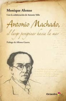 Descargar ANTONIO MACHADO, EL LARGO PEREGRINAR HACIA EL MAR gratis pdf - leer online