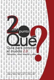 Descargar ebooks gratuitos pdf español DOS PUNTO QUE?: GUIA PARA CONOCER EL MUNDO 2.0 CHM RTF PDF de JOSE TORTOSA MAROTO 9788499814568 (Spanish Edition)