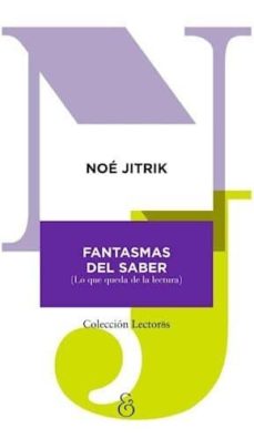 Computadoras gratuitas para descargar libros electrónicos. FANTASMAS DEL SABER (LO QUE QUEDA DE LA LECTURA) in Spanish de NOE JITRIK 9789874621368