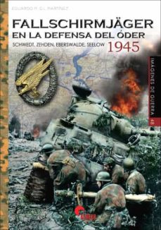 Portada de FALLSCHIRMJAGER EN LA DEFENSA DEL ODER 1945: SCHWEDT, ZEHDEN, EBERSWALDE, SEELOW
