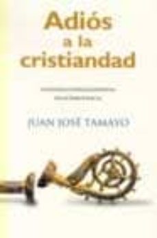 Portada de ADIOS A LA CRISTIANDAD: LA IGLESIA CATOLICA ESPAÑOLA EN LA DEMOCR ACIA