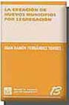 Portada de LA CREACION DE NUEVOS MUNICIPIOS POR SEGREGACION