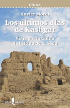 Portada de CHINA - LOS ULTIMOS DIAS DE KASHGAR