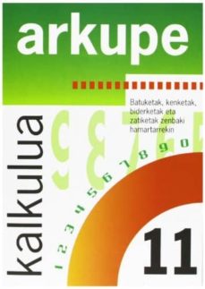 Portada de KALKULUA 11 (ARKUPE) BATUKETAK, KENKETAK, BIDERKETAK ETA ZATIKETA K ZENBAKI HAMARTARREKIN