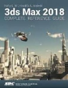 Descargar ebooks gratis en español AUTODESK 3DS MAX 2018 COMPLETE REFERENCE GUIDE (Spanish Edition) 9781630571078 de KELLY L. MURDOCK