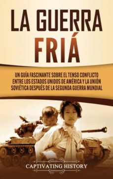 LA GUERRA FRÍA de CAPTIVATING HISTORY | Casa del Libro