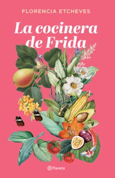 Libro electrónico gratuito en línea para descargar LA COCINERA DE FRIDA (Spanish Edition)  de FLORENCIA ETCHEVES 9788408276678