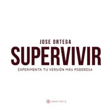 Descargar Ebook para Android gratis SUPERVIVIR (Literatura española) 9788417904678 de JOSE ORTEGA