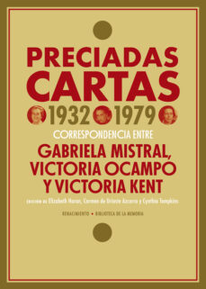 Libros en línea descarga gratuita pdf PRECIADAS CARTAS (1932-1979): CORRESPONDENCIA ENTRE GABRIELA MISTRAL, VICTORIA OCAMPO Y VICTORIA KENT en español