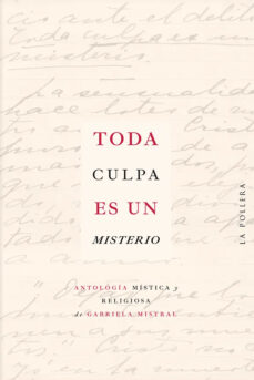 Libros de ingles para descargar TODA CULPA ES UN MISTERIO (Spanish Edition) 9789569203978 de GABRIELA MISTRAL 