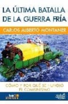 Portada de LA ULTIMA BATALLA DE LA GUERRA FRIA: COMO Y POR QUE SE HUNDIO EL COMUNISMO