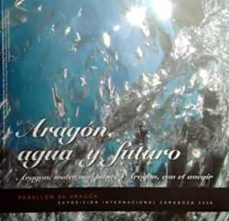 Portada de ARAGON AGUA Y FUTURO PABELLON DE ARAGON : EXPOSICION INTERNACIONAL ZARAGOZA 2008 (INGLES)