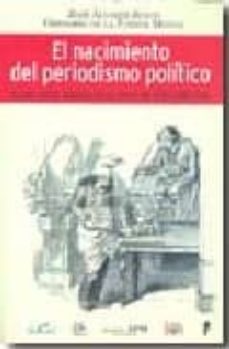 Portada de EL NACIMIENTO DEL PERIODISMO POLITICO: LA LIBERTAD DE IMPRENTA EN LAS CORTES DE CADIZ (1810-1814)
