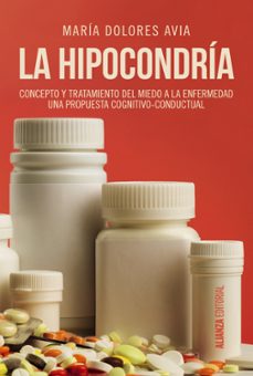 Portada de LA HIPOCONDRIA: CONCEPTO-TRATAMIENTO DEL MIEDO A LA ENFERMEDAD: UNA PROPUESTA COGNITIVO CONDUCTUAL