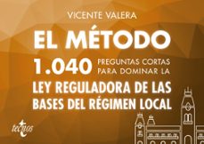 Portada de EL METODO 1040 PREGUNTAS CORTAS PARA DOMINAR LA LEY REGULADORA DE LAS BASES DEL REGIMEN LOCAL
