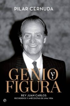 Portada de GENIO Y FIGURA: REY JUAN CARLOS: RECUERDOS Y ANECDOTAS DE UNA VIDA