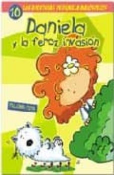 Portada de DANIELA Y LA FEROZ INVASION (LAS AVENTURAS DE DANIELA MALOSPELOS Nº 10)