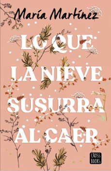 Gratis ebook descargable LO QUE LA NIEVE SUSURRA AL CAER de MARIA MARTINEZ. 9788408278788