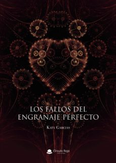 Descargando google books gratis LOS FALLOS DEL ENGRANAJE PERFECTO de CATALINA GARCIAS CAÑELLAS