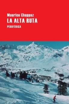 Google libros gratis pdf descarga gratuita LA ALTA RUTA (Literatura española) 9788416291588 de MAURICE CHAPPAZ ePub MOBI