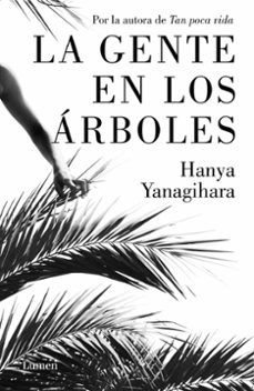 Descargas gratuitas de libros más vendidos. LA GENTE EN LOS ÁRBOLES  de HANYA YANAGIHARA en español 9788426405388