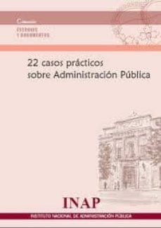 Descargar 22 CASOS PRACTICOS SOBRE ADMINISTRACION PUBLICA gratis pdf - leer online