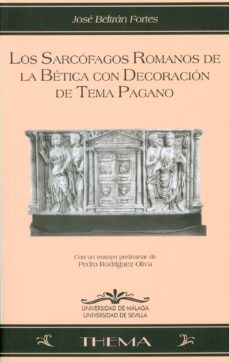 Portada de LOS SARCOFAGOS ROMANOS DE LA BETICA CON DECORACION DE TEMA PAGANO