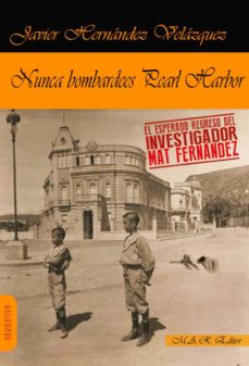 Descarga gratuita de los libros más vendidos NUNCA BOMBARDEES PEARL HARBOR de JAVIER HERNANDEZ VELAZQUEZ en español 9788494750588 