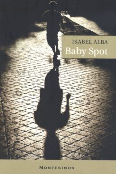 Libros en línea gratis descargar libros electrónicos BABY SPOT (MONTESINOS) de ISABEL ALBA 9788495776488  (Literatura española)