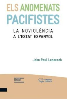 ELS ANOMENATS PACIFISTES: LA NOVIOLENCIA A L ESTAT ESPANYOL | JOHN PAUL  LEDERACH | Casa del Libro