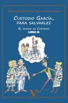Portada de CUSTODIO GARCIA, PARA SALVARLES. EL MUNDO DE CUSTODIO LIBRO III