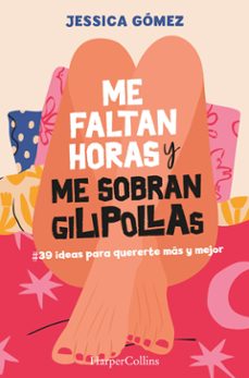 Portada de ME FALTAN HORAS Y ME SOBRAN GILIPOLLAS. @39 IDEAS PARA QUERERTE MAS Y MEJOR. (EBOOK)
