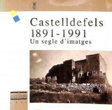 Portada de CASTELLDEFELS 1891 - 1991. UN SEGLE D'IMATGES
