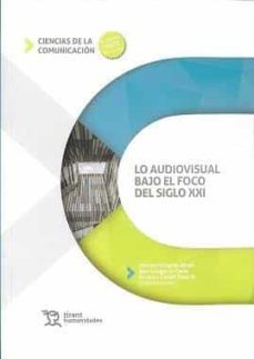 Portada de LO AUDIOVISUAL BAJO EL FOCO DEL SIGLO XXI