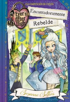 Portada de ENCANTADORAMENTE REBELDE (EVER AFTER HIGH)