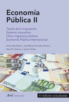 Portada de ECONOMIA PUBLICA II: TEORIA DE LA IMPOSICION. SISTEMA IMPOSITIVO. OTROS INGRESOS PUBLICOS. ECONOMIA PUBLICA INTERNACIONAL