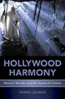 Ebooks gratis descargar en línea HOLLYWOOD HARMONY: MUSICAL WONDER AND THE SOUND OF CINEMA en español 9780190606398 de FRANK LEHMAN 